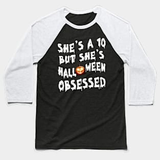 She's a 10 But She's Halloween Obsessed Custome Pumpkin Halloween Gift Baseball T-Shirt